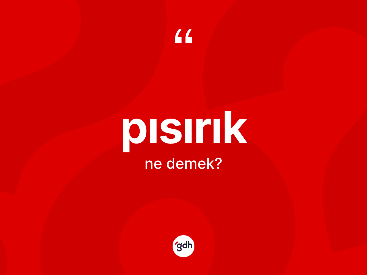 Pısırık kelimesinin sözlükteki tanımı nedir? Pısırığın TDK'ya göre anlamı nedir?