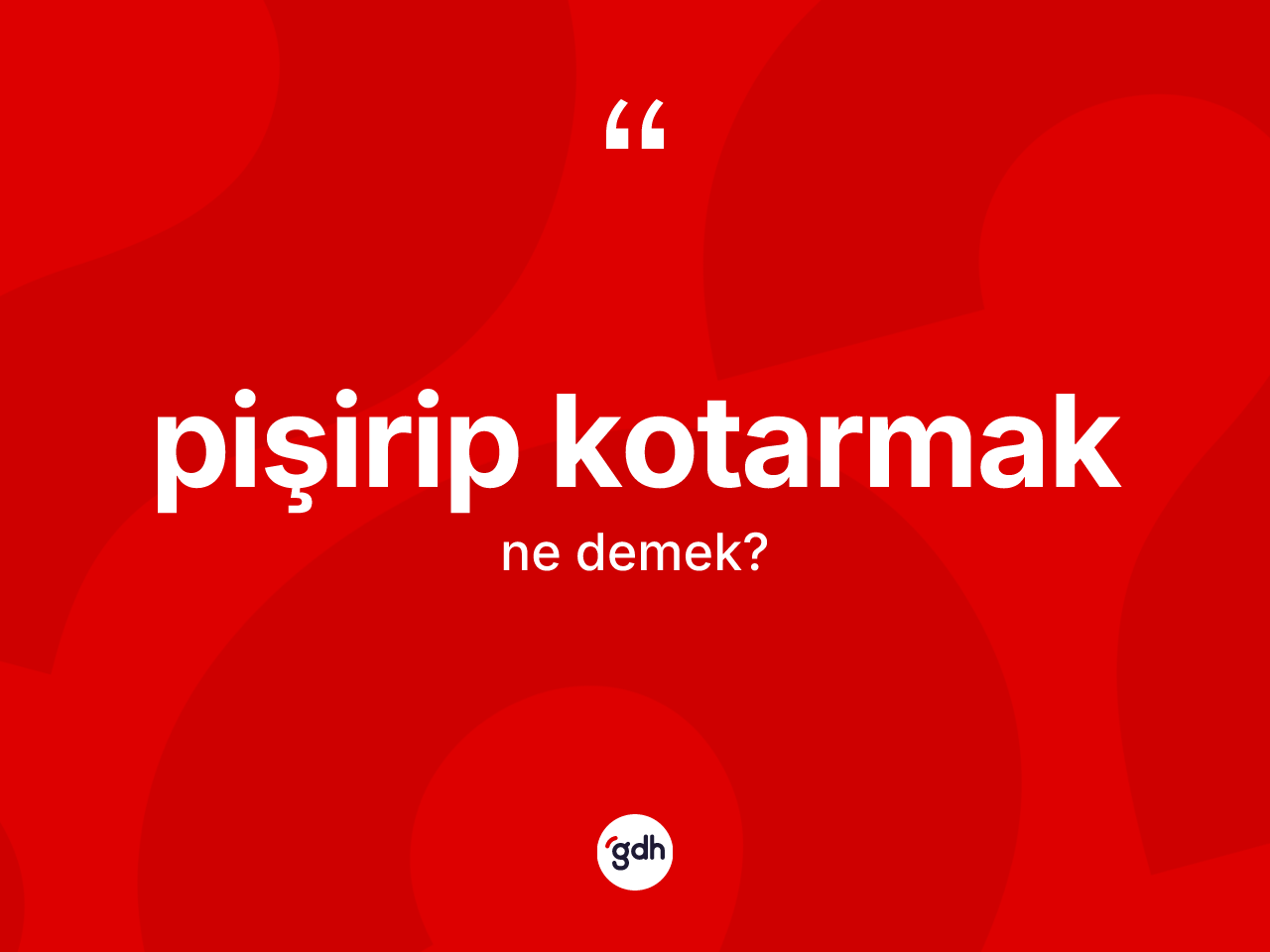 Pişirip kotarmak ifadesinin anlamı nedir? Pişirip kotarmak ifadesinin TDK'ya göre açıklaması nedir?