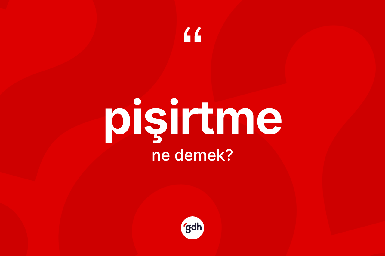Pişirtme nedir? Pişirtme kelimesinin özellikleri nelerdir?