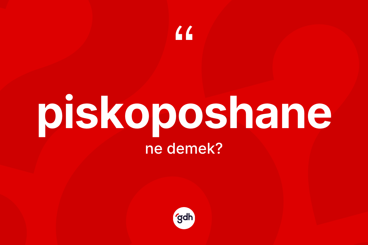 Piskoposhane ne demek? Piskoposhanenin halk arasındaki kullanımı nasıldır?