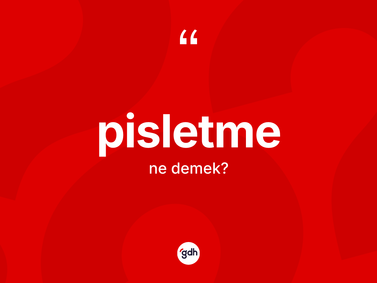 Pisletme nedir? Pisletmenin TDK'ya göre anlamı nedir?