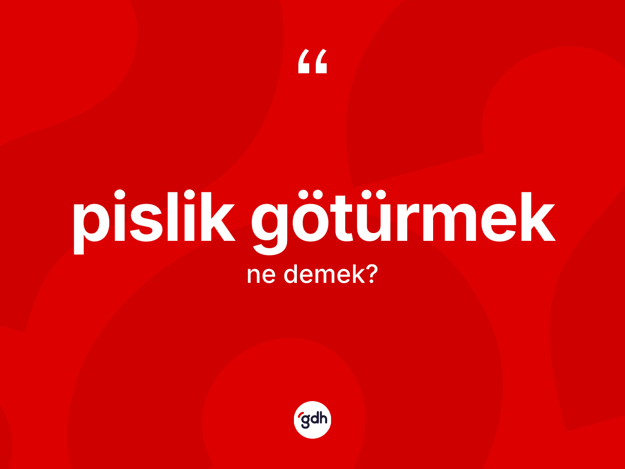 Pislik götürmek ne demek? Pislik götürmek ifadesi nerede kullanılır?