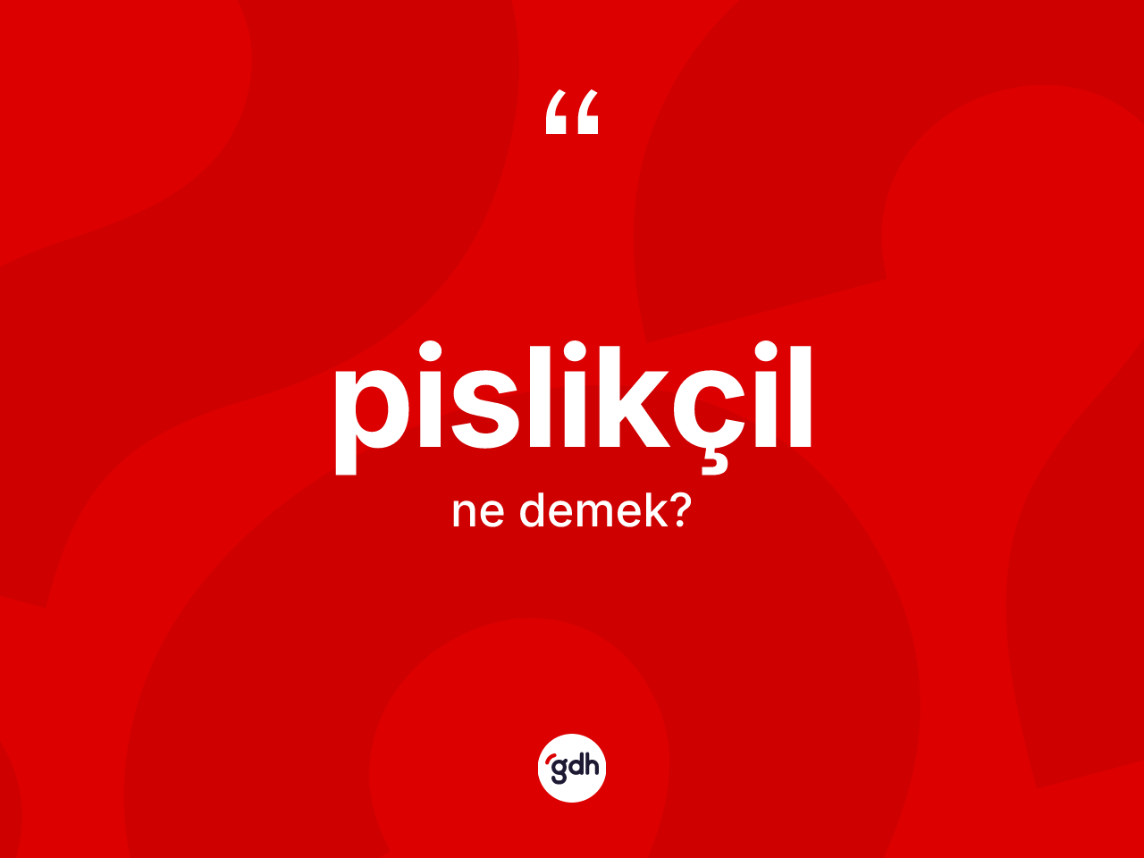 Pislikçil ne anlama gelir? Pislikçil kelimesinin kaç farklı anlamı var?