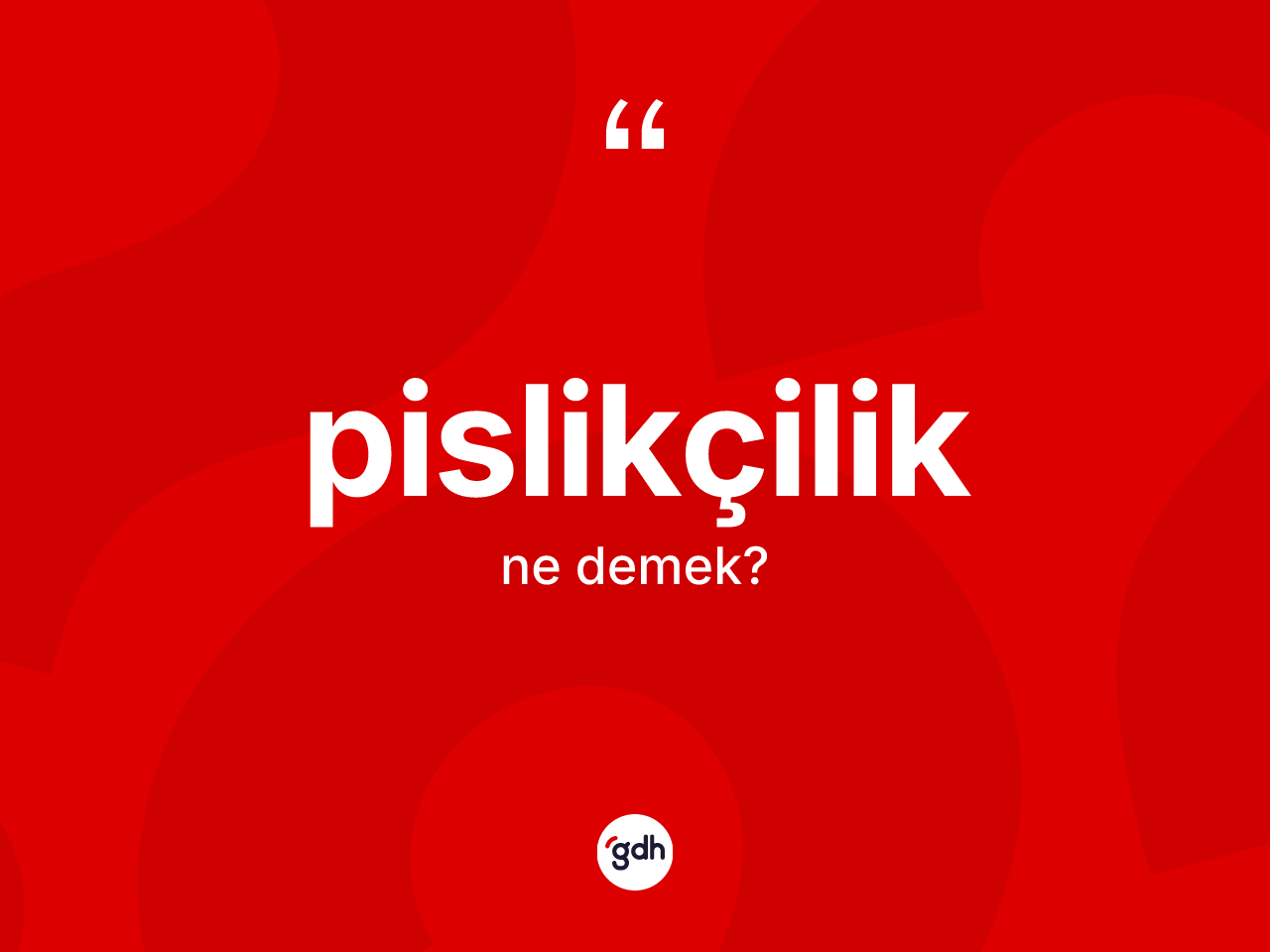 Pislikçilik kelimesinin anlamı nedir? Pislikçiliğin kısaca tanımı nedir?