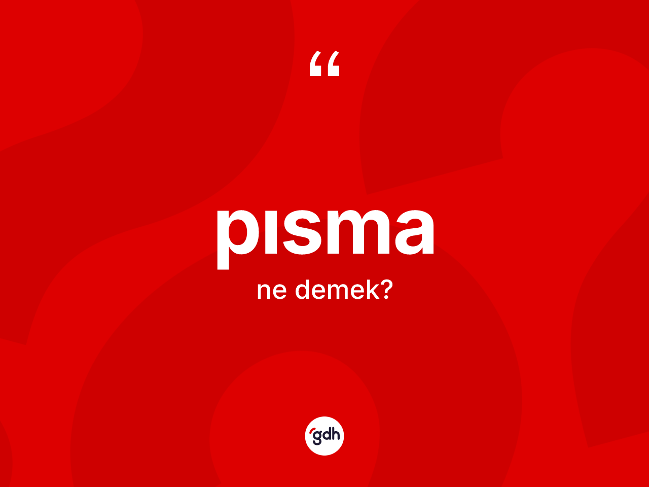 Pısma kelimesinin tanımı nedir? Pısmanın TDK'ya göre anlamı nedir?