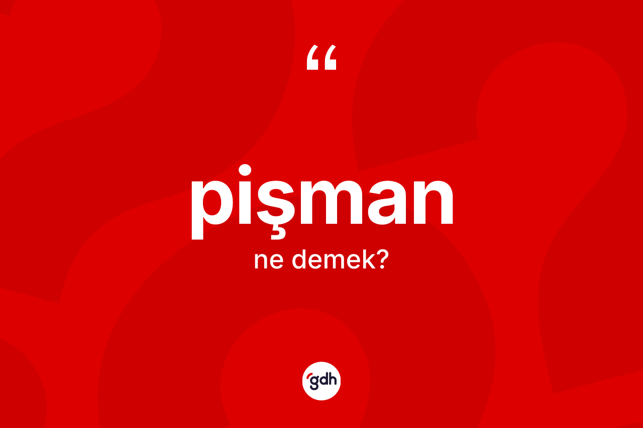 Pişman kelimesi ne demek? Pişman kelimesinin kaç farklı anlamı var?