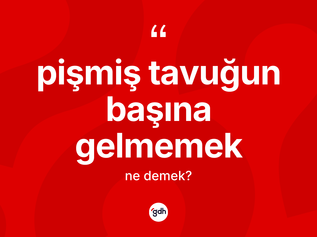 Pişmiş tavuğun başına gelmemek ifadesinin tanımı nedir? Pişmiş tavuğun başına gelmemek sözünün TDK'ya göre anlamı nedir?
