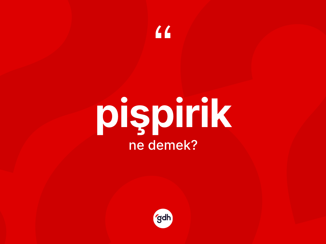 Pişpirik kelimesi ne demek? Pişpirik kelimesinin özellikleri nelerdir?