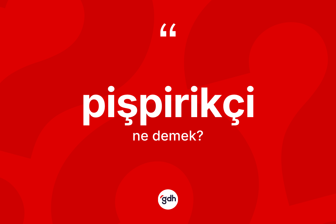 Pişpirikçi kelimesinin tanımı nedir? Pişpirikçi kelimesinin kaç farklı anlamı var?