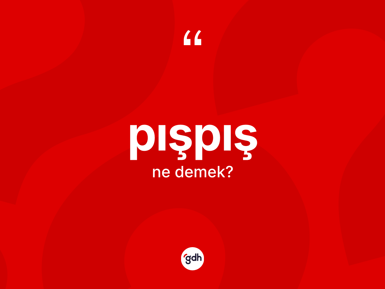 Pışpış kelimesinin anlamı nedir? Pışpış kelimesinin TDK'ya göre açıklaması nedir?