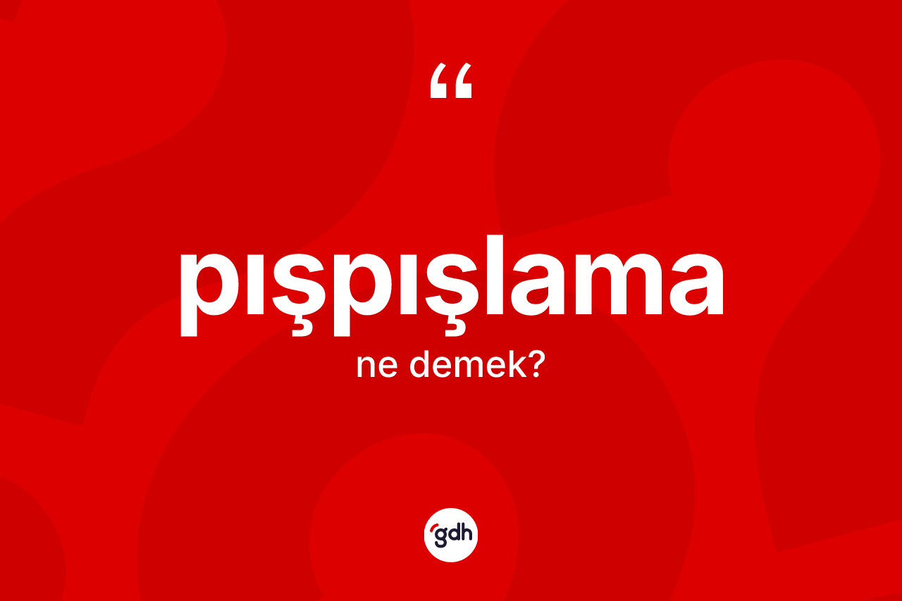 Pışpışlama kelimesinin anlamı nedir? Pışpışlamanın TDK'ya göre anlamı nedir?