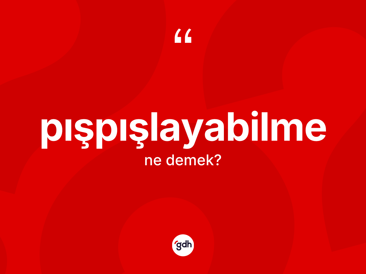 Pışpışlayabilme nedir? Pışpışlayabilmenin TDK'ya göre anlamı nedir?