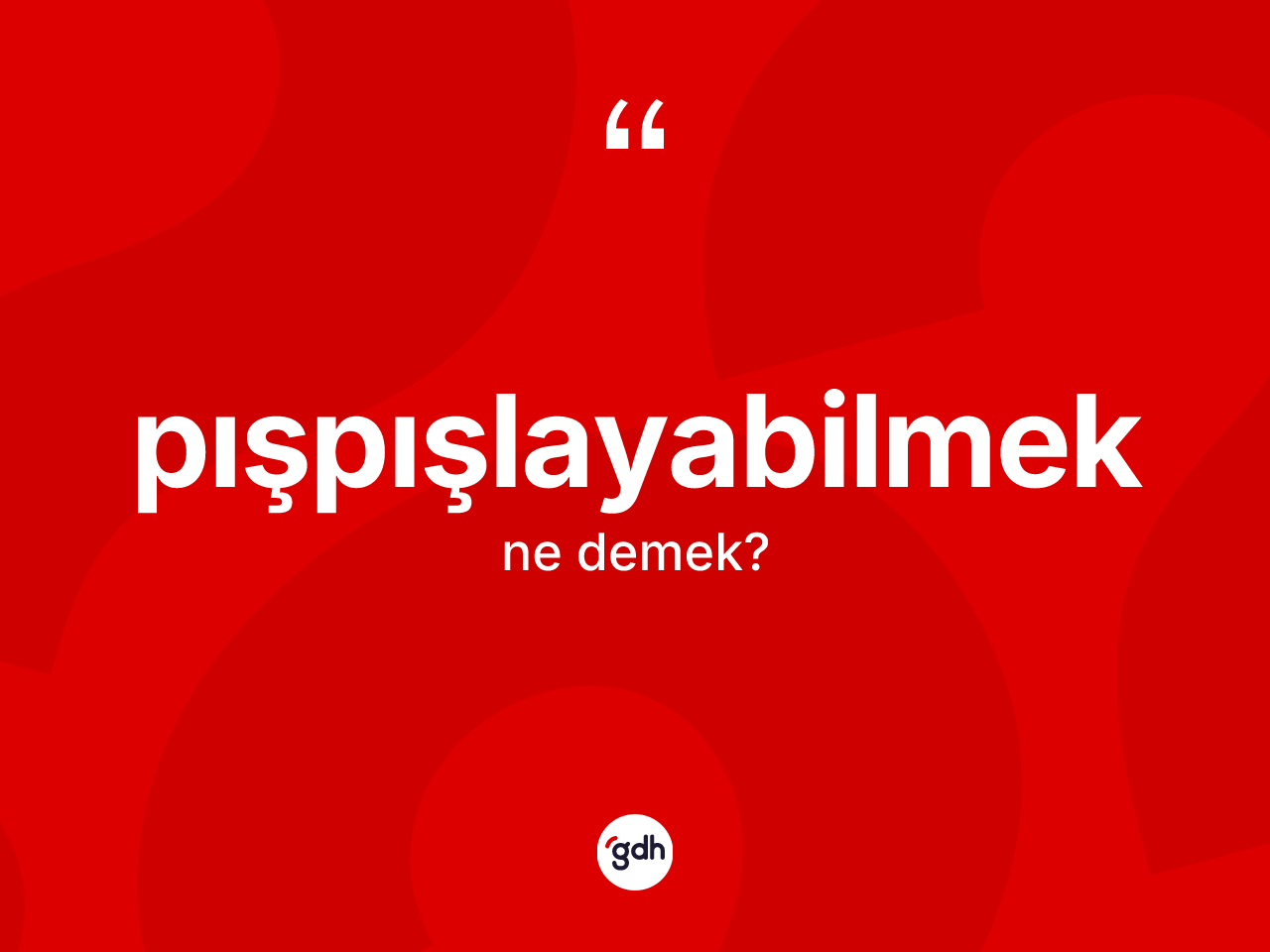 Pışpışlayabilmek kelimesinin tanımı nedir? Pışpışlayabilmek kelimesinin TDK'ya göre açıklaması nedir?