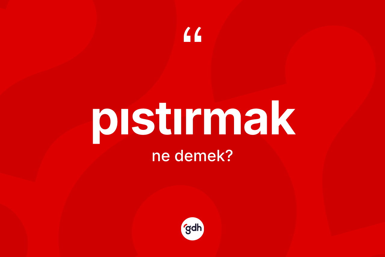 Pıstırmak kelimesinin tanımı nedir? Pıstırmağın TDK'ya göre anlamı nedir?
