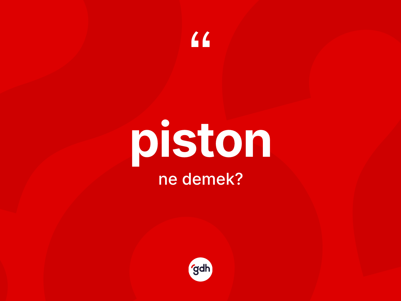 Piston kelimesi nedir? Pistonun sözlükteki anlamı nedir?