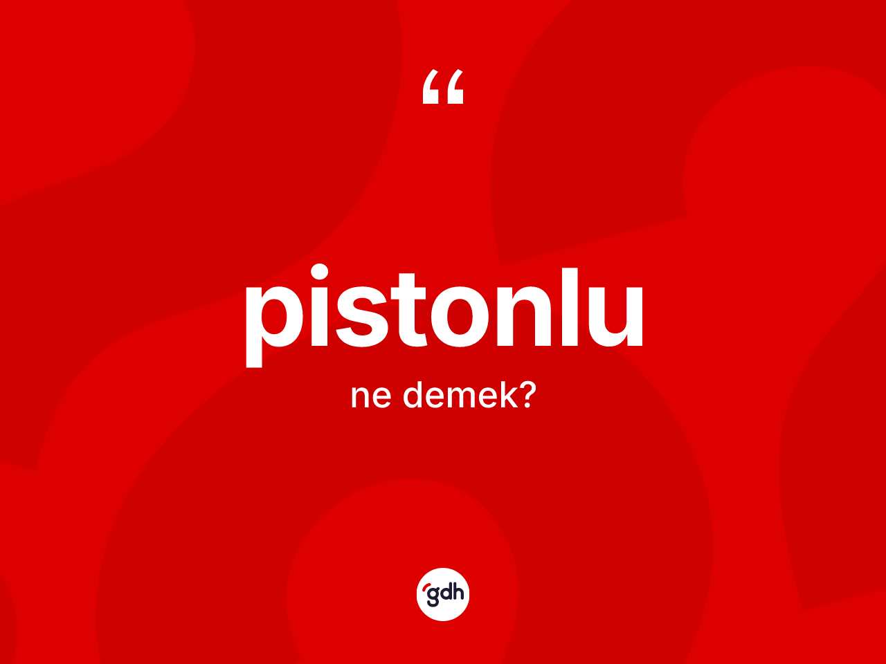 Pistonlu kelimesinin tanımı nedir? Pistonlu kelimesinin TDK anlamı nedir?