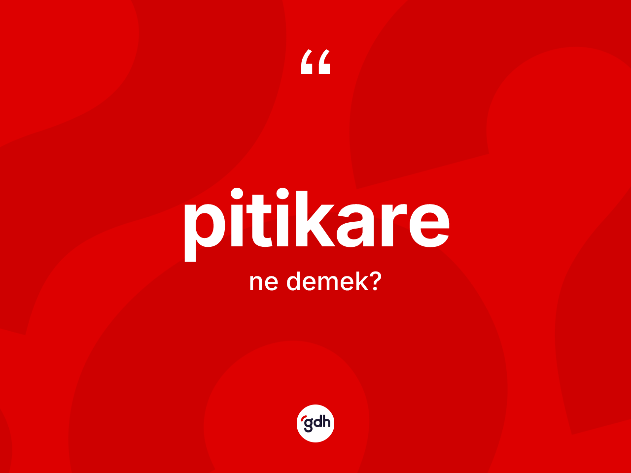Pitikare kelimesinin anlamı nedir? Pitikare kelimesinin özellikleri nelerdir?