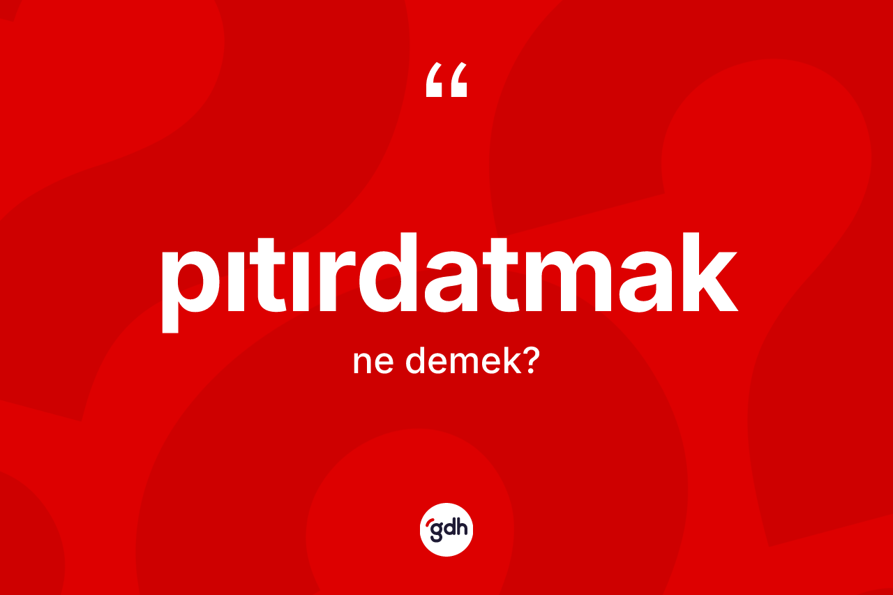 Pıtırdatmak ne demek? Pıtırdatmağın kısaca tanımı nedir?
