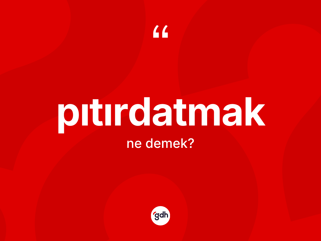 Pıtırdatmak ne demek? Pıtırdatmağın kısaca tanımı nedir?