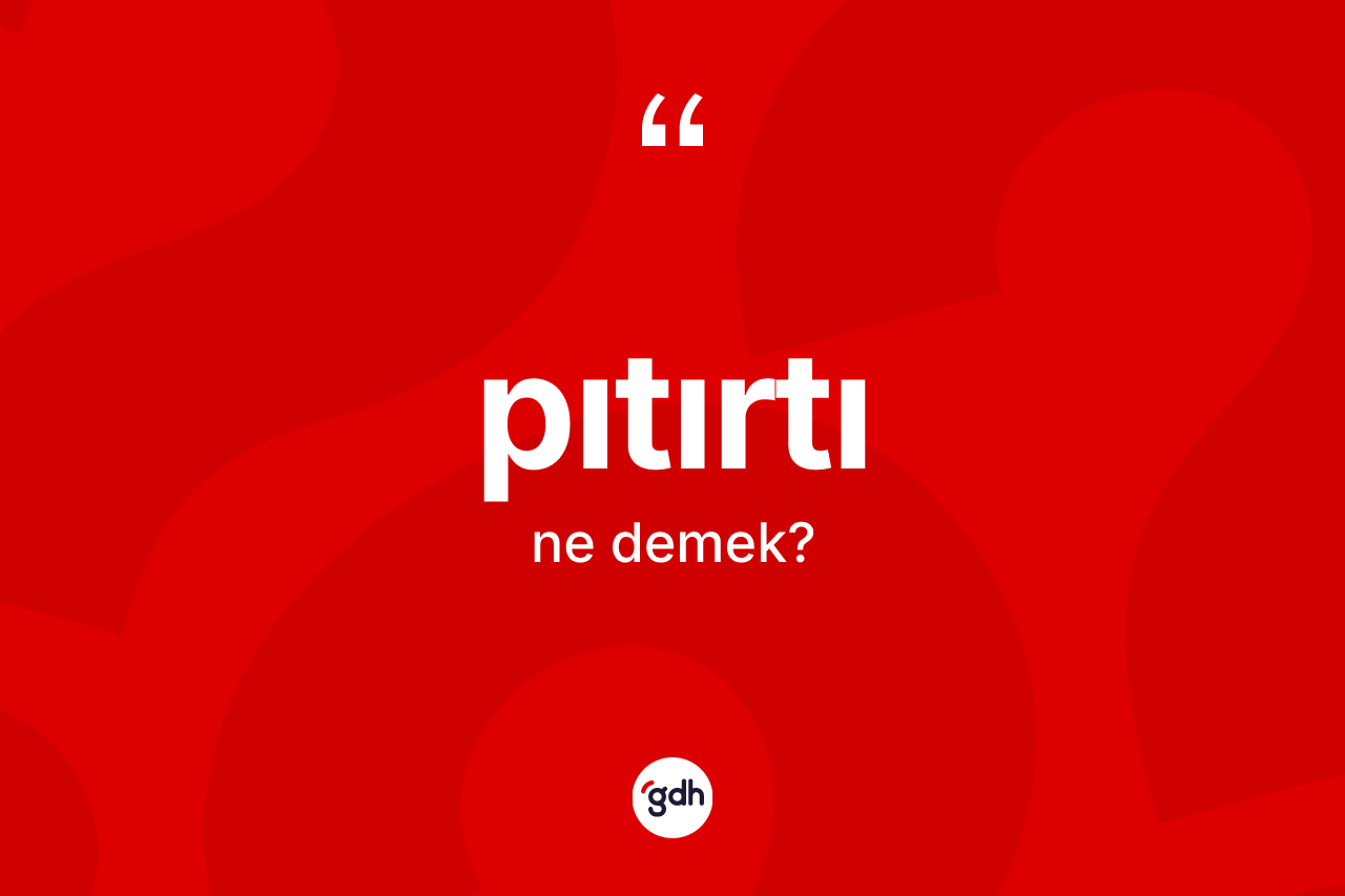 Pıtırtı nedir? Pıtırtı kelimesinin kaç farklı anlamı var?
