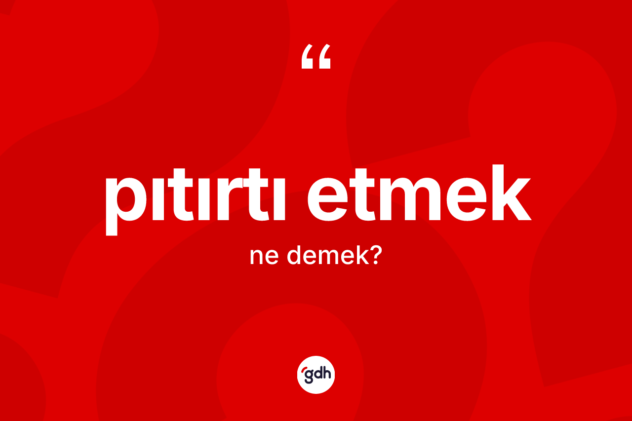 Pıtırtı etmek sözü ne anlama gelir? Pıtırtı etmek ifadesinin TDK anlamı nedir?