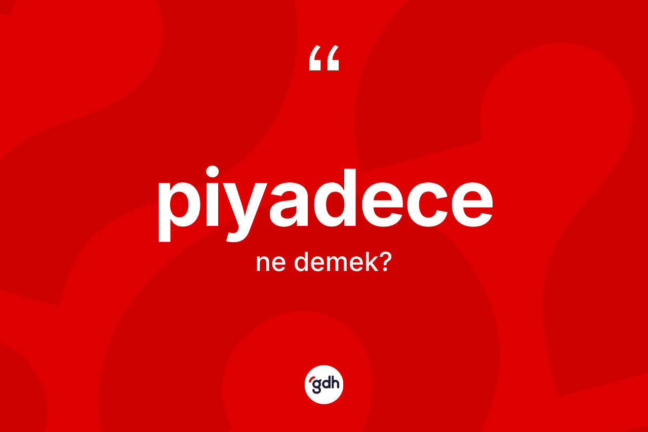 Piyadece kelimesi ne anlama gelir? Piyadece kelimesinin TDK'ya göre açıklaması nedir?