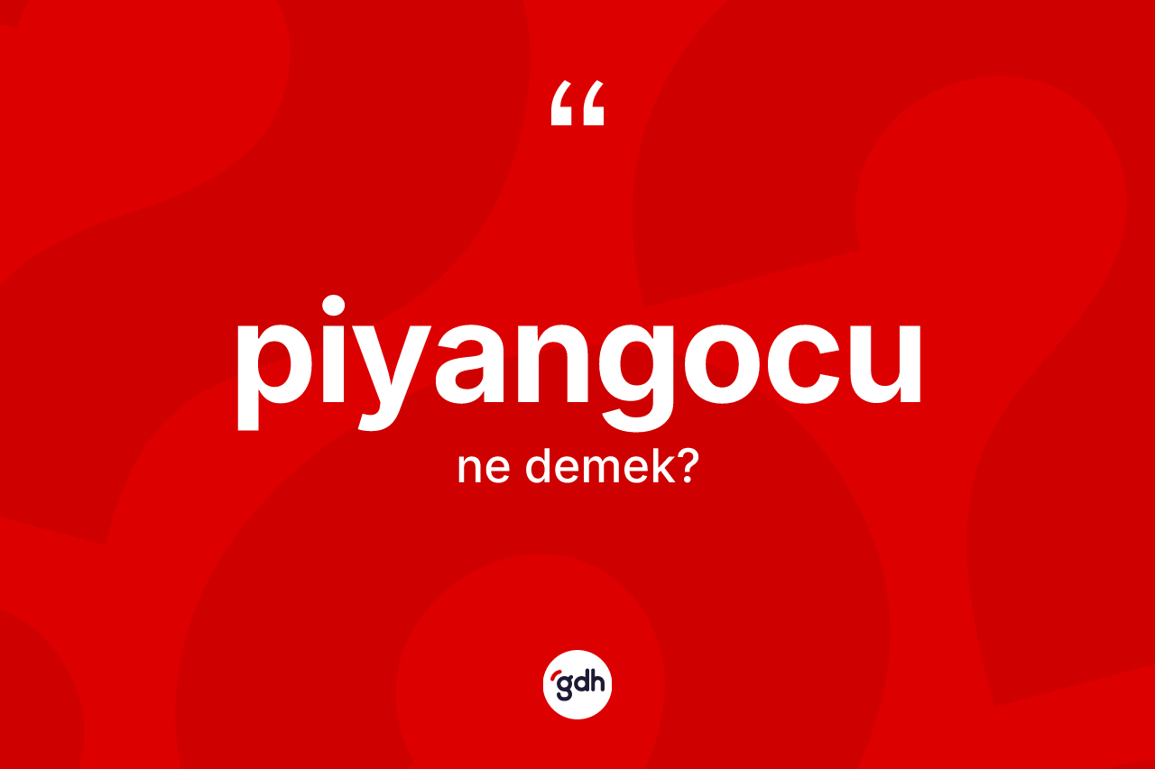 Piyangocu kelimesi nedir? Piyangocu kelimesinin TDK anlamı nedir?