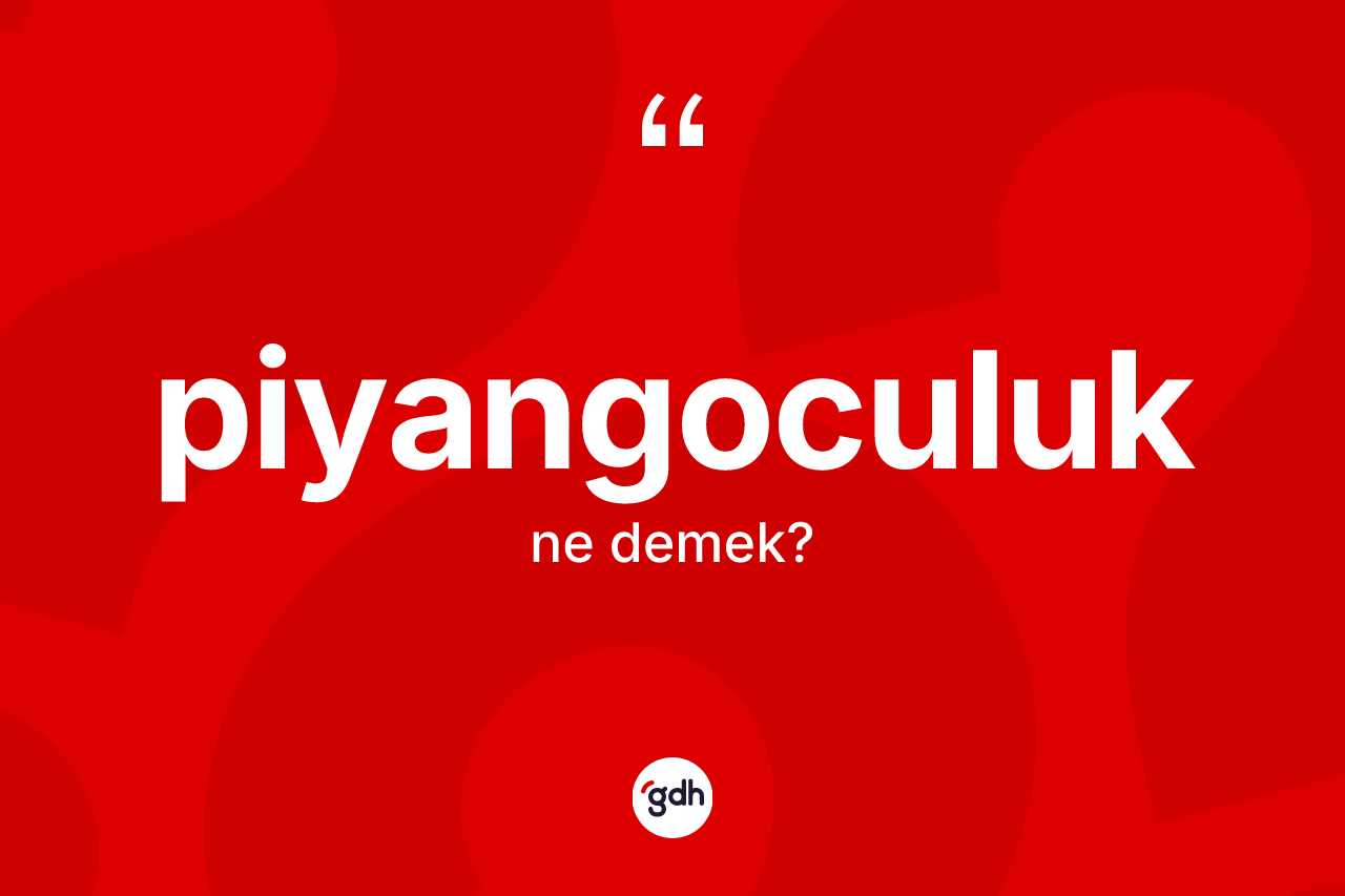 Piyangoculuk kelimesinin anlamı nedir? Piyangoculuk kelimesinin kaç farklı anlamı var?