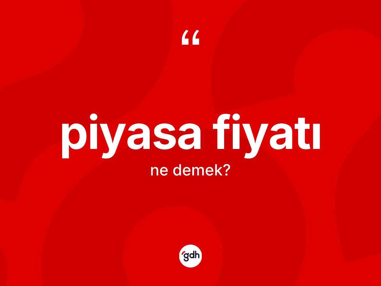 Piyasa fiyatı kelimesinin tanımı nedir? Piyasa fiyatı kelimesinin özellikleri nelerdir?