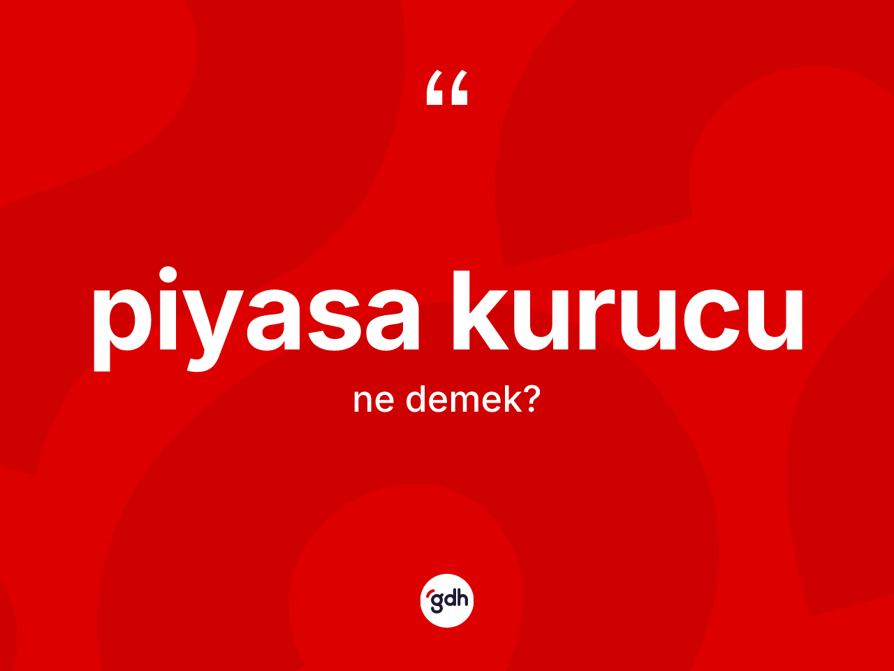 Piyasa kurucu kelimesi ne anlama gelir? Piyasa kurucu kelimesinin TDK'ya göre açıklaması nedir?