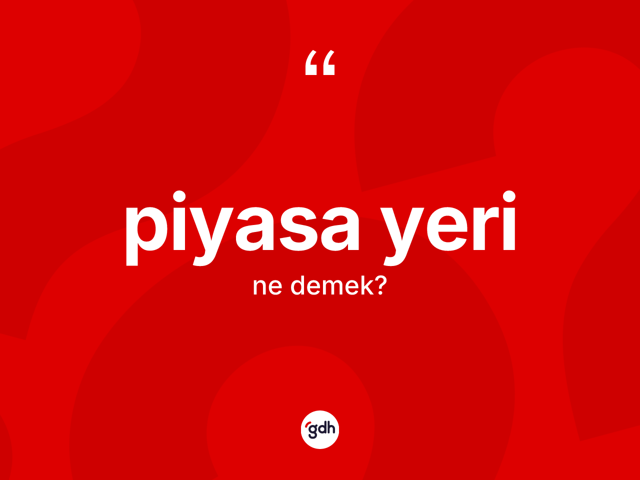 Piyasa yeri kelimesi ne anlama gelir? Piyasa yerinin TDK'ya göre anlamı nedir?