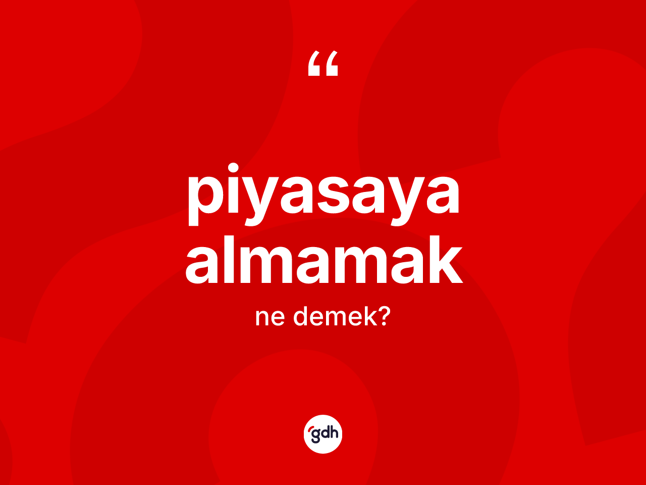 Piyasaya almamak ifadesinin tanımı nedir? Piyasaya almamak sözünün TDK anlamı nedir?