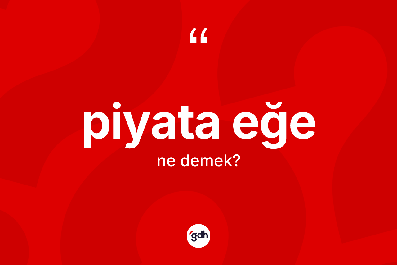 Piyata eğe kelimesinin anlamı nedir? Piyata eğenin TDK'ya göre anlamı nedir?