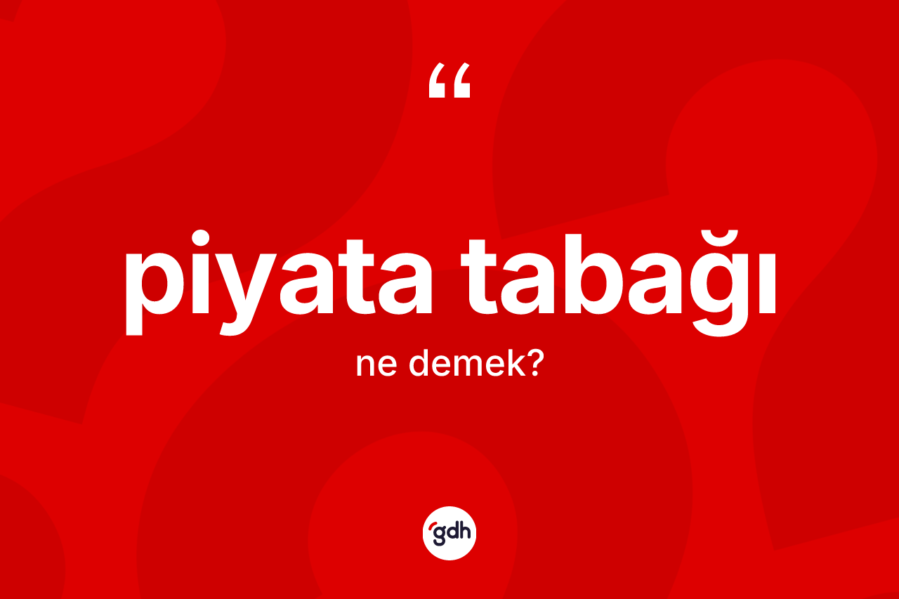 Piyata tabağı kelimesinin sözlükteki tanımı nedir? Piyata tabağının kısaca tanımı nedir?