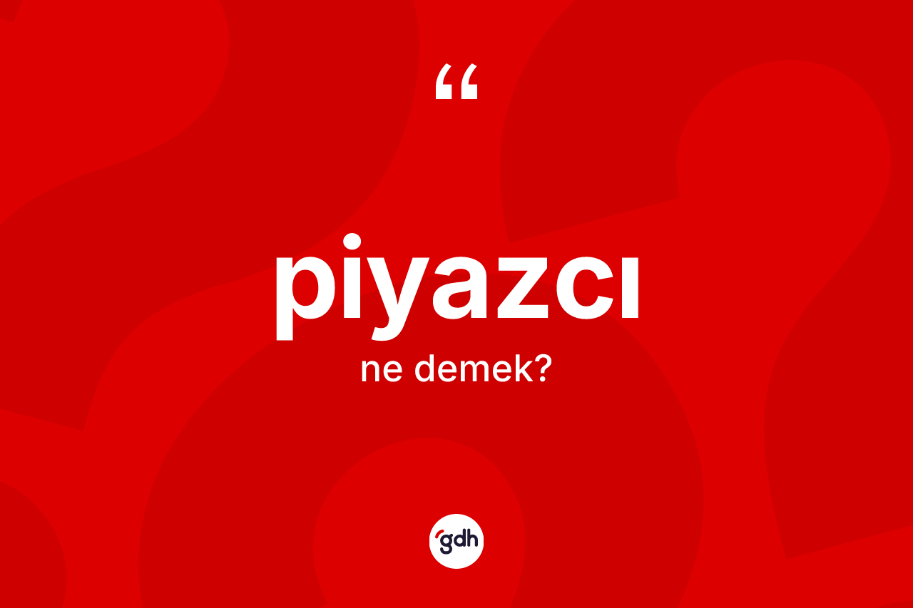 Piyazcı kelimesinin tanımı nedir?