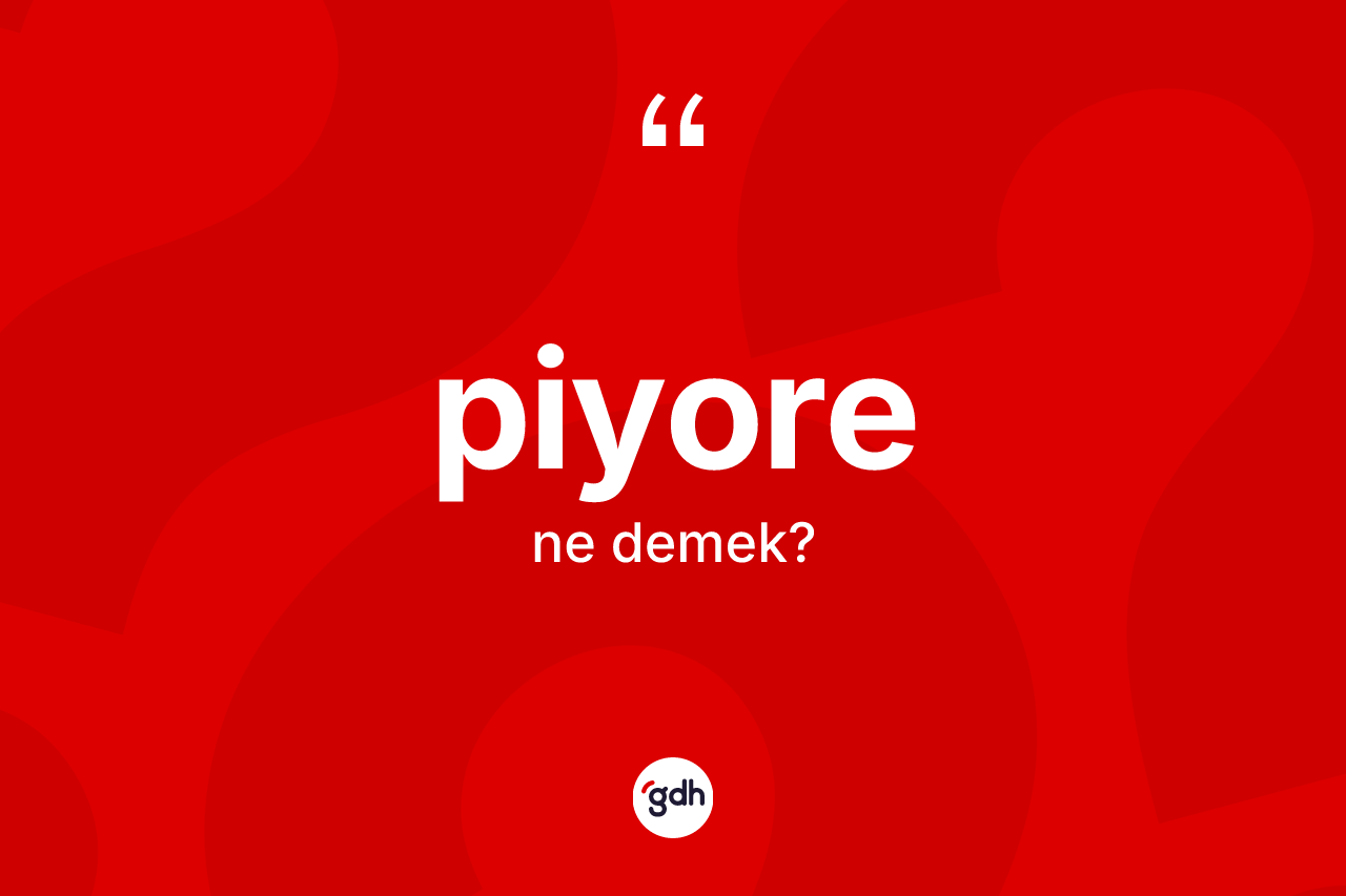 Piyore kelimesi nedir? Piyorenin TDK'ya göre anlamı nedir?
