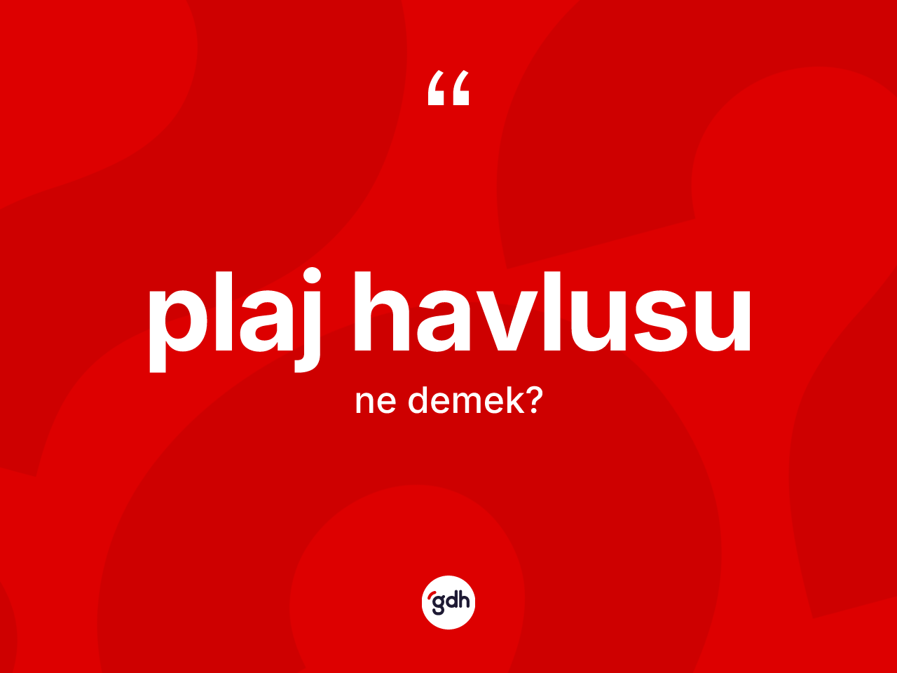 Plaj havlusu kelimesinin tanımı nedir? Plaj havlusunun TDK'ya göre anlamı nedir?