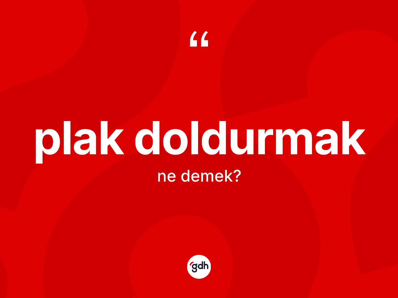 Plak doldurmak ifadesinin kısaca anlamı nedir? Plak doldurmak sözünün TDK anlamı nedir?