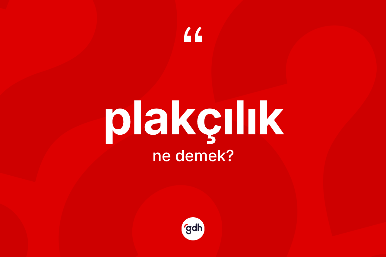 Plakçılık nedir? Plakçılığın kısaca tanımı nedir?