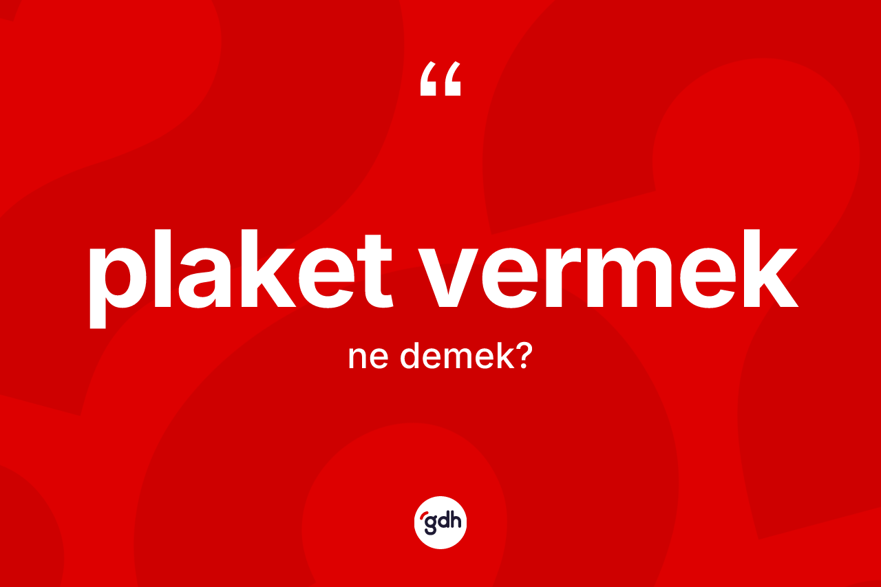 Plaket vermek ne demek?