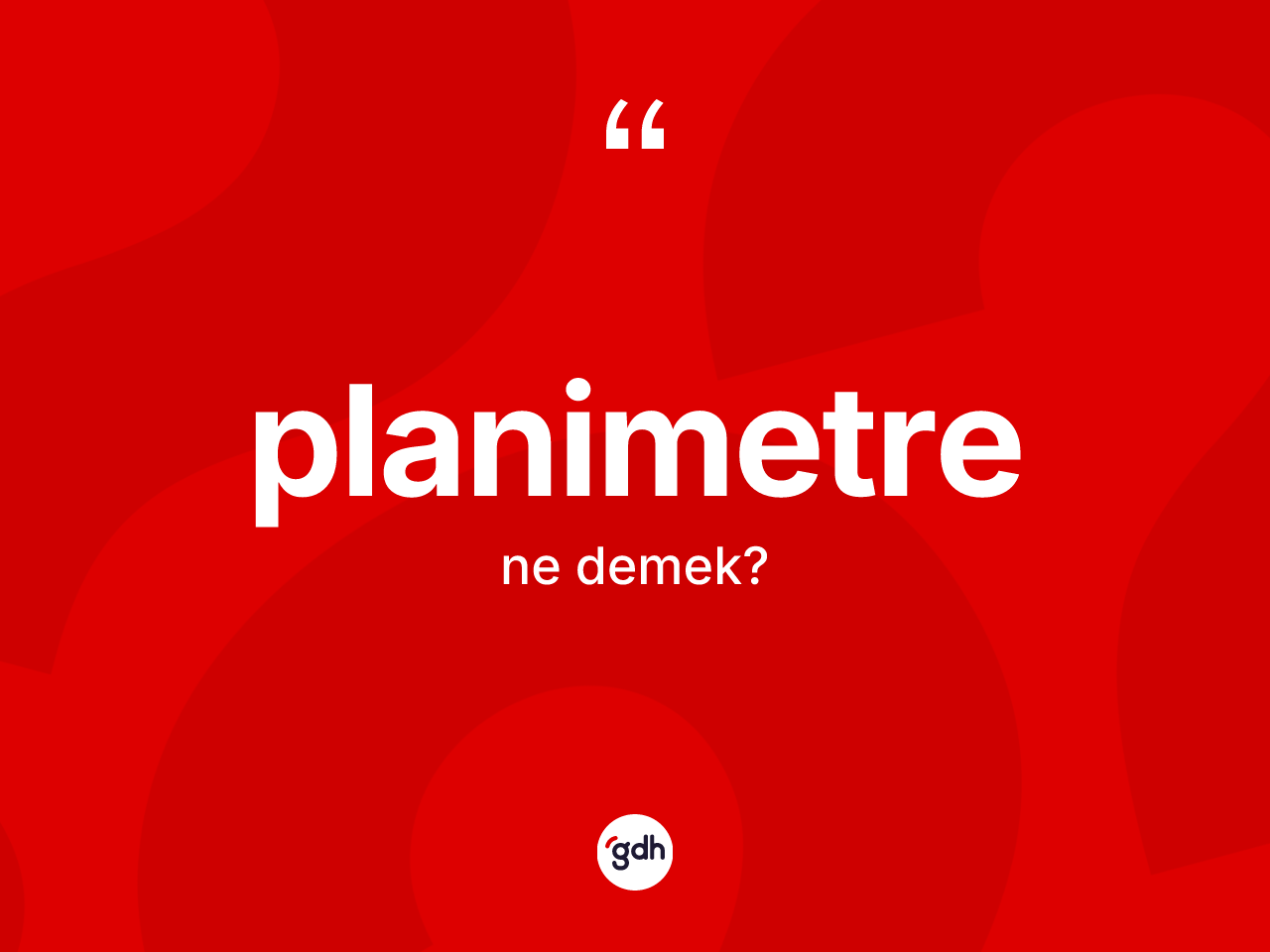 Planimetre kelimesi nedir? Planimetrenin TDK'ya göre anlamı nedir?