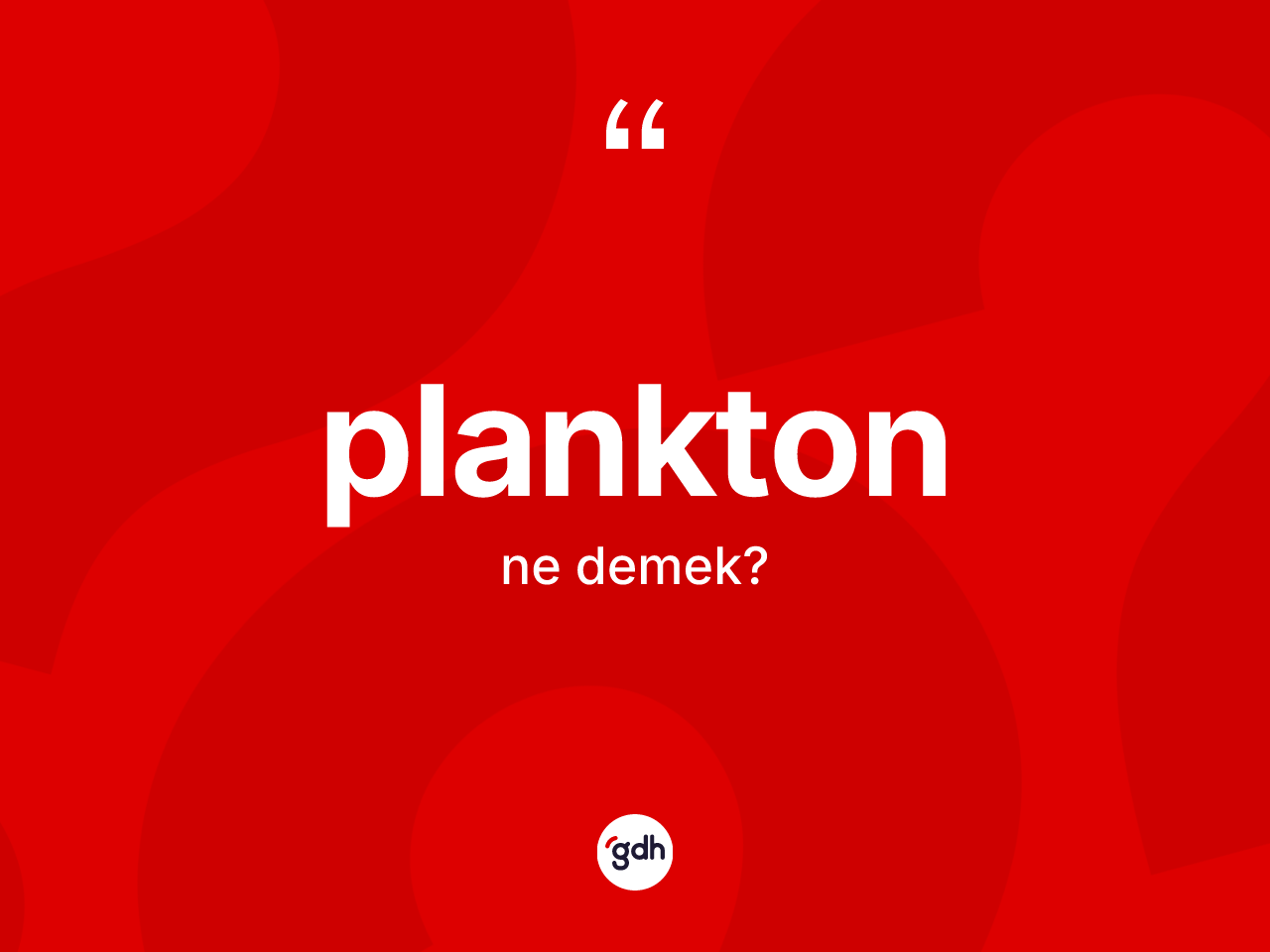 Plankton ne anlama gelir? Planktonun TDK'ya göre anlamı nedir?