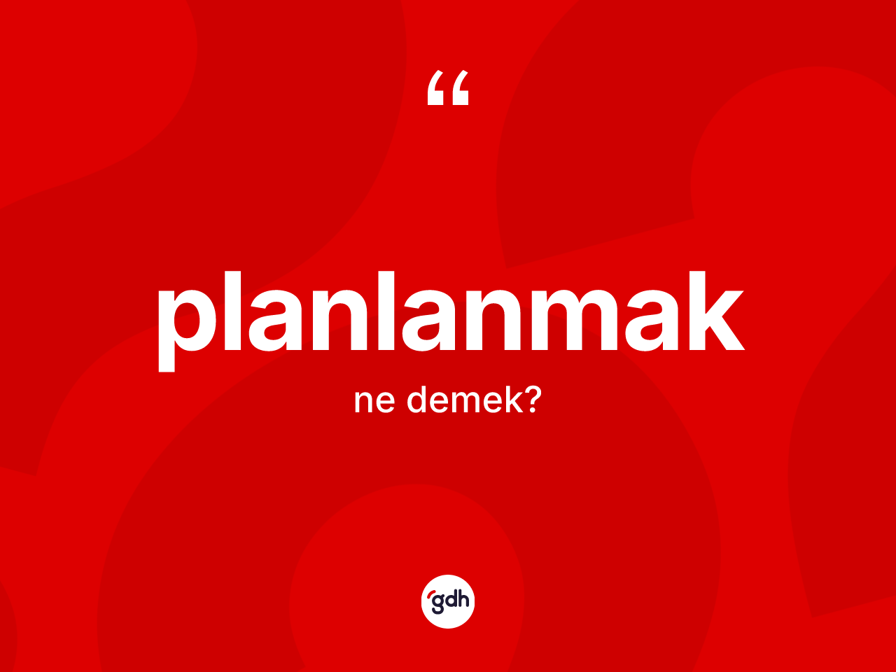 Planlanmak nedir? Planlanmağın kısaca tanımı nedir?
