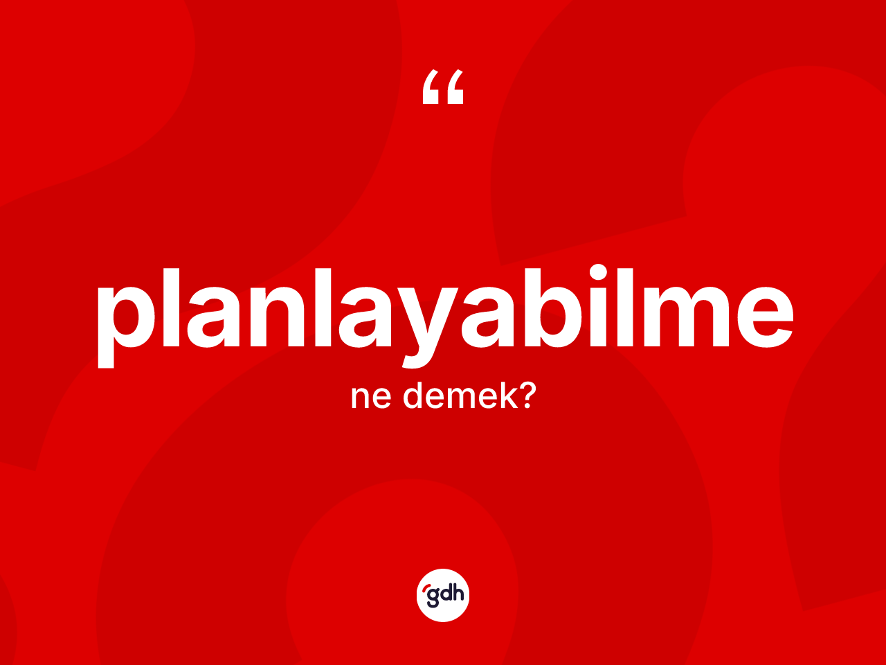 Planlayabilme kelimesi ne demek? Planlayabilmenin TDK'ya göre anlamı nedir?