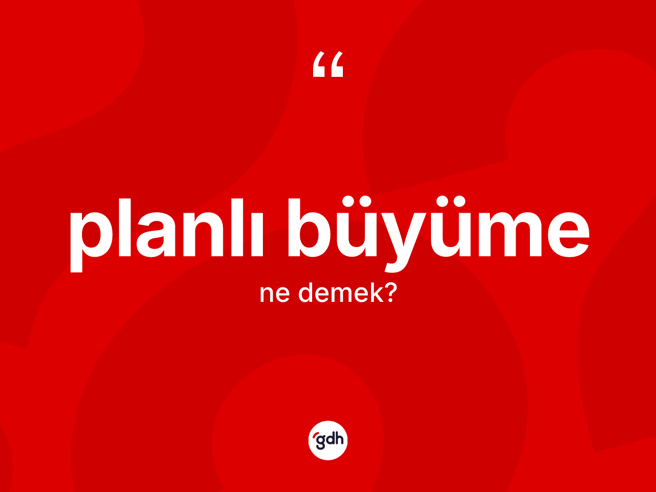 Planlı büyüme kelimesinin anlamı nedir? Planlı büyümenin TDK'ya göre anlamı nedir?