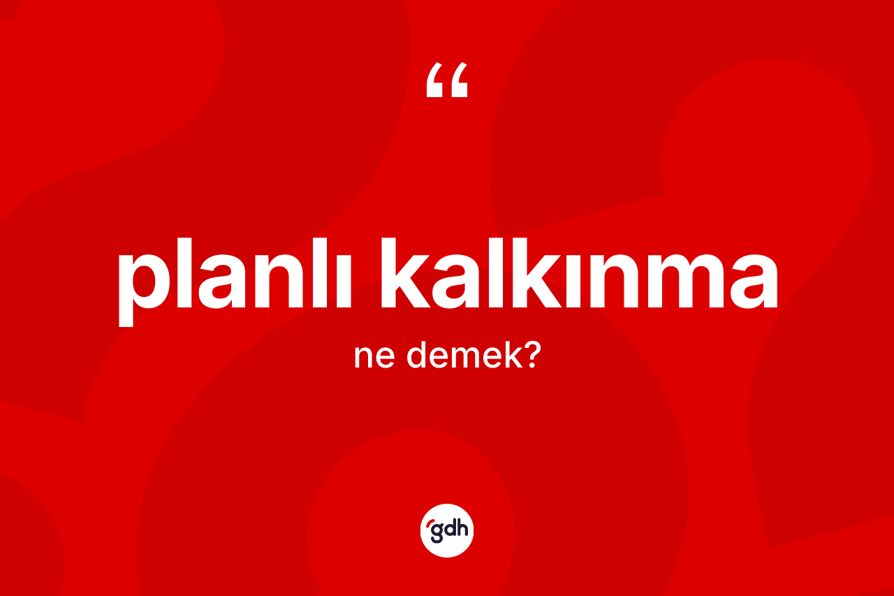 Planlı kalkınma kelimesinin anlamı nedir?