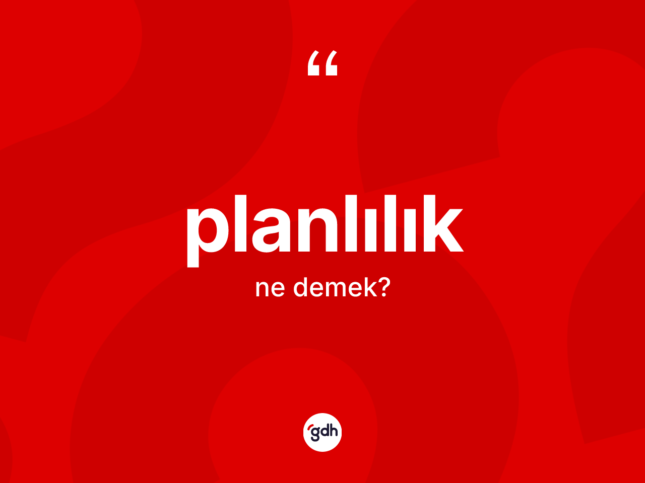 Planlılık ne anlama gelir? Planlılığın TDK'ya göre anlamı nedir?