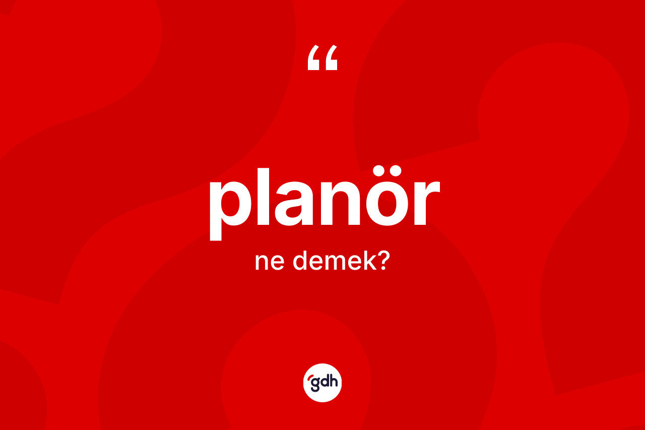 Planör ne anlama gelir? Planörün kısaca tanımı nedir?