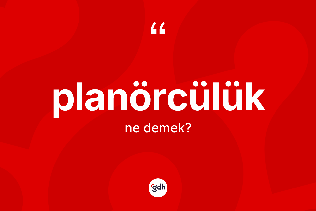 Planörcülük kelimesi ne anlama gelir? Planörcülüğün sözlükteki anlamı nedir?