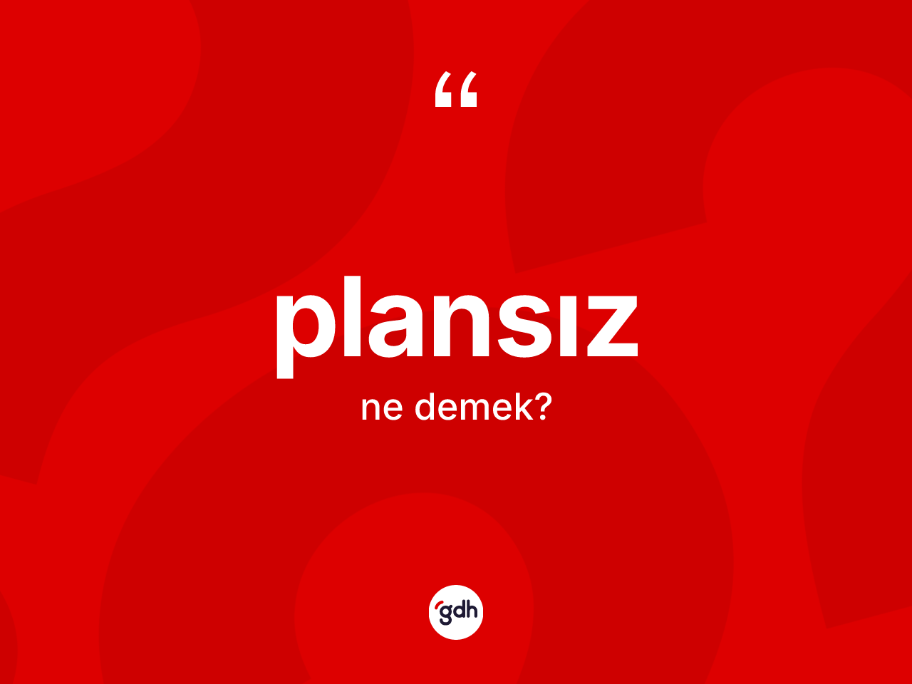 Plansız kelimesinin sözlükteki tanımı nedir? Plansızın TDK'ya göre anlamı nedir?
